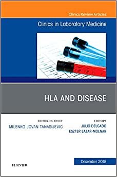 HLA and Disease, An Issue of the Clinics in Laboratory Medicine (Volume 38-4) (The Clinics: Internal Medicine (Volume 38-4), Band 38)