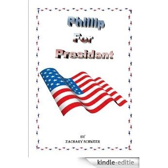 Phillip For President (English Edition) [Kindle-editie]