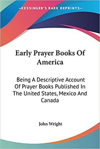 indir Early Prayer Books Of America: Being A Descriptive Account Of Prayer Books Published In The United States, Mexico And Canada