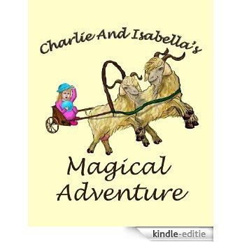 Charlie And Isabella's Magical Adventure (Charlie And Isabella's Magical Adventures Book 1) (English Edition) [Kindle-editie]