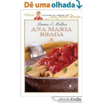 Massas e molhos (O melhor da cozinha de Ana Maria Braga) [eBook Kindle]