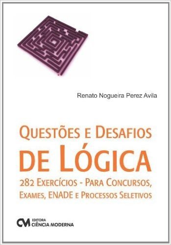 Questoes E Desafios De Logica - 282 Exercicios Para Concursos, Exames,