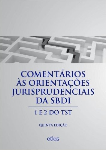 Comentários às Orientações Jurisprudenciais da SBDI. 1 e 2 do TST