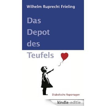 DAS DEPOT DES TEUFELS. Diabolische Reportagen (German Edition) [Kindle-editie]