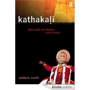 Kathakali Dance-Drama: Where Gods and Demons Come to Play [Kindle-editie]