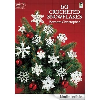 60 Crocheted Snowflakes (Dover Knitting, Crochet, Tatting, Lace) [Kindle-editie]