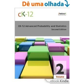 CK-12 Probability and Statistics - Advanced (Second Edition), Volume 2 Of 2 [eBook Kindle]