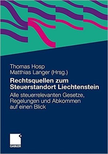 Rechtsquellen Zum Steuerstandort Liechtenstein: Alle Steuerrelevanten Gesetze, Regelungen Und Abkommen Auf Einen Blick