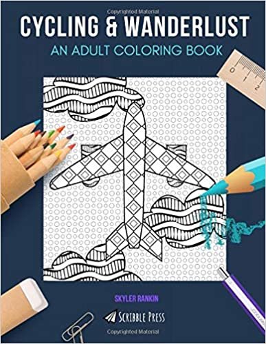 CYCLING & WANDERLUST: AN ADULT COLORING BOOK: Cycling & Wanderlust - 2 Coloring Books In 1