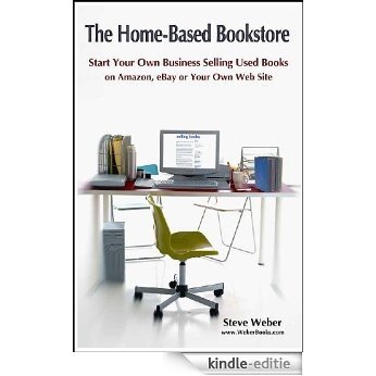 The Home-Based Bookstore: Start Your Own Business Selling Used Books on Amazon, eBay or Your Own Web Site (English Edition) [Kindle-editie]