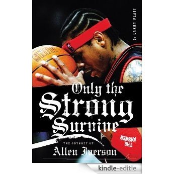 Only the Strong Survive: Allen Iverson & Hip-Hop American Dream [Kindle-editie]