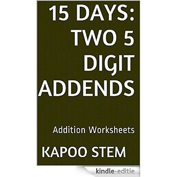 15 Addition Worksheets with Two 5-Digit Addends: Math Practice Workbook (15 Days Math Addition Series) (English Edition) [Kindle-editie]