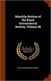 indir Monthly Notices of the Royal Astronomical Society, Volume 38