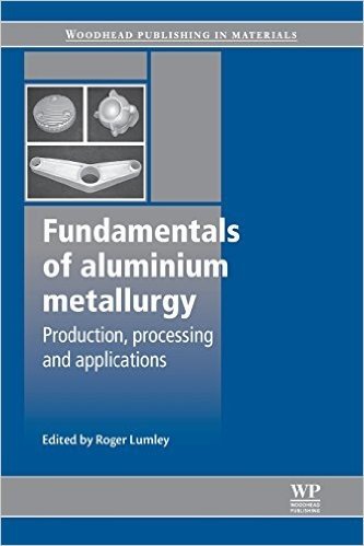 Fundamentals of Aluminium Metallurgy: Production, Processing and Applications