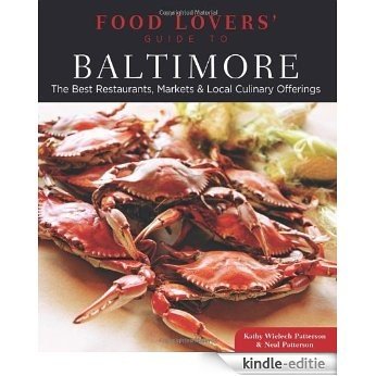 Food Lovers' Guide to Baltimore: The Best Restaurants, Markets & Local Culinary Offerings (Food Lovers' Series) [Kindle-editie]