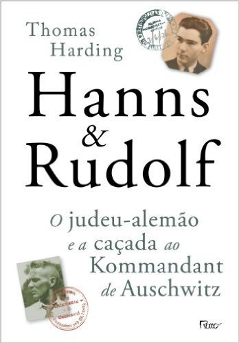 Hanns & Rudolf. O Judeu-Alemão E A Caçada Ao Kommandant De Auschwitz