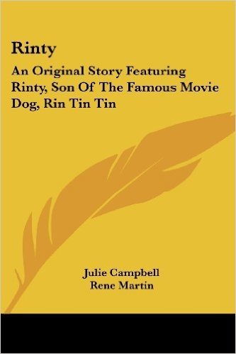 Rinty: An Original Story Featuring Rinty, Son of the Famous Movie Dog, Rin Tin Tin