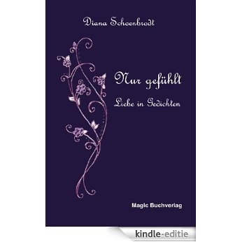 Nur gefühlt - Liebe in Gedichten (German Edition) [Kindle-editie]