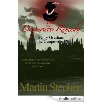 The Desperate Remedy: Henry Gresham and the Gunpowder Plot (The Henry Gresham Series Book 4) (English Edition) [Kindle-editie]