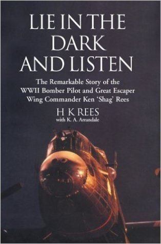Lie in the Dark and Listen: The Remarkable Exploits of a WWII Bomber Pilot and Great Escaper