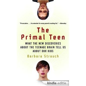 The Primal Teen: What the New Discoveries about the Teenage Brain Tell Us about Our Kids [Kindle-editie]