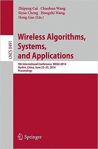 Wireless Algorithms, Systems, and Applications: 9th International Conference, Wasa 2014, Harbin, China, June 23-25, 2014, Proceedings