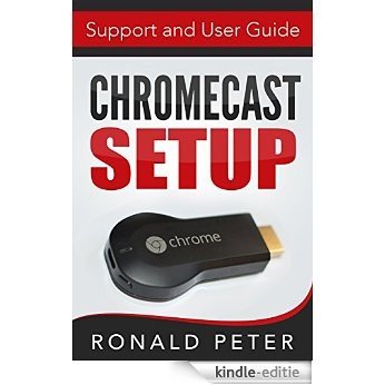 Chromecast: Setup, Support and User Guide (Streaming Devices Book 3) (English Edition) [Kindle-editie]