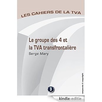 Le groupe des 4 et la TVA transfontalière: Les cahiers de la TVA (French Edition) [Kindle-editie]