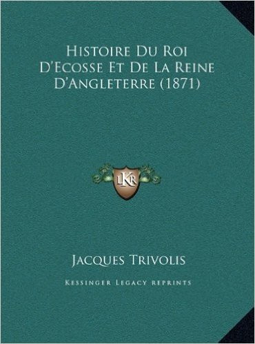 Histoire Du Roi D'Ecosse Et de La Reine D'Angleterre (1871)