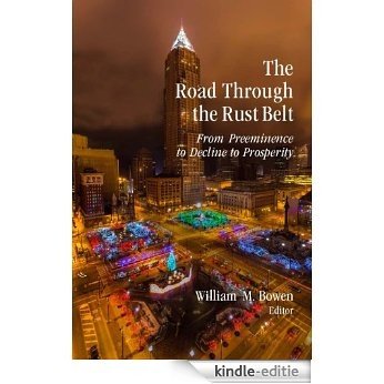 The Road through the Rust Belt: From Preeminence to Decline to Prosperity (English Edition) [Kindle-editie]