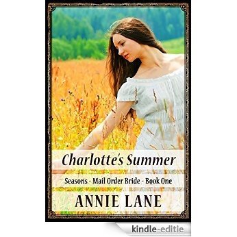 Mail Order Bride - Charlotte's Summer: Clean Sweet Western Cowboy Romance (Seasons Mail Order Brides Book 1) (English Edition) [Kindle-editie]