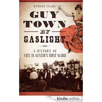 Guy Town by Gaslight: A History of Vice in Austin's First Ward (True Crime) (English Edition) [Kindle-editie]
