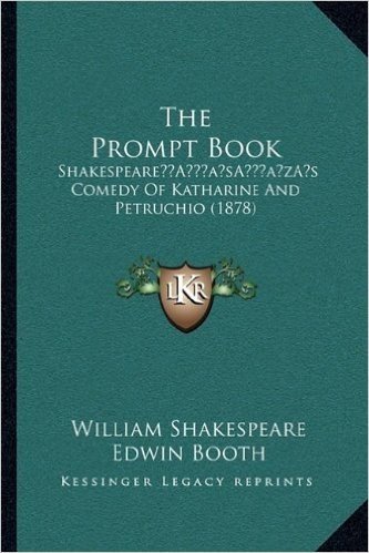 The Prompt Book: Shakespearea Acentsacentsa A-Acentsa Acentss Comedy of Katharine and Petruchio (1878) baixar