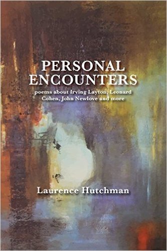 Personal Encounters: Poems about Irving Layton, Leonard Cohen, John Newlove and More