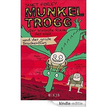 Munkel Trogg: Der kleinste Riese der Welt und der große Drachenflug (German Edition) [Kindle-editie]