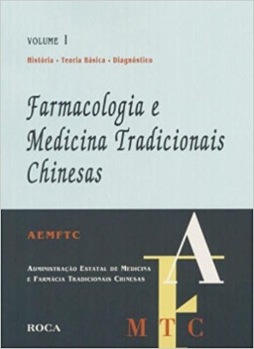 Farmacologia E Medicina Tradicionais Chinesas Historia, Teoria Basica E Diagnostico - Volume 1