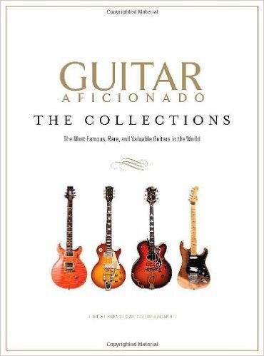 Guitar Aficionado: The Collections: The Most Famous, Rare, and Valuable Guitars in the World baixar