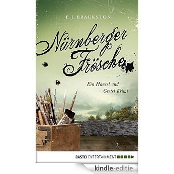 Nürnberger Frösche: Ein Hänsel und Gretel Krimi (A Brothers Grimm Mystery 3) (German Edition) [Kindle-editie]