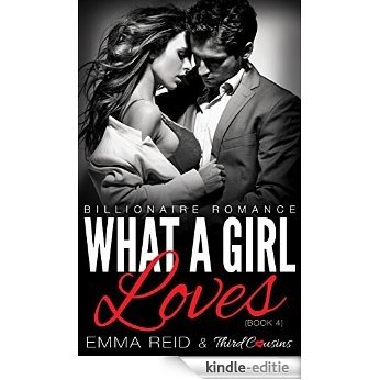 What A Girl Loves: (Billionaire Romance) (Book 4) (Alpha Billionaire Romance Series) [Kindle-editie]