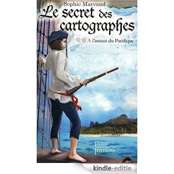 Le secret des cartographes, tome 2 : A l'assaut du Pacifique (PLON JEUNESSE) [Kindle-editie]