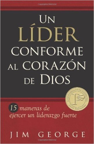 Un Lider Conforme al Corazon de Dios: 15 Maneras de Ejercer un Liderazgo Fuerte = A Leader According the Heart of God
