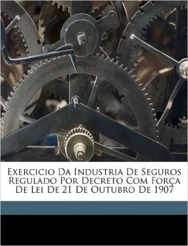 Exercicio Da Industria de Seguros Regulado Por Decreto Com Fora de Lei de 21 de Outubro de 1907