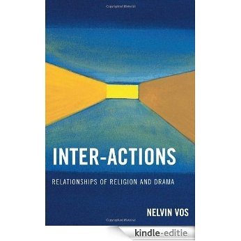 Inter-Actions: Relationships of Religion and Drama [Kindle-editie]