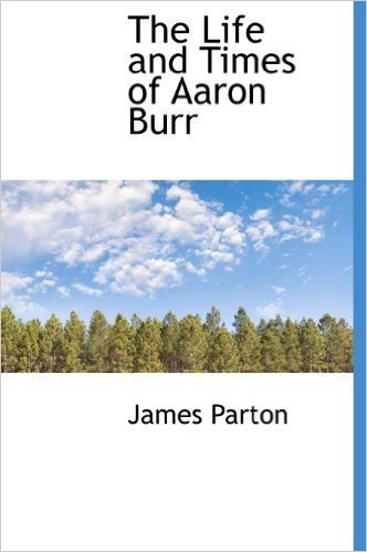 The Life and Times of Aaron Burr