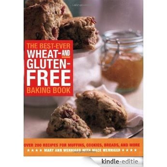 The Best-Ever Wheat-and Gluten-Free Baking Book: Over 200 Recipes for Muffins, Cookies, Breads, and More [Kindle-editie]