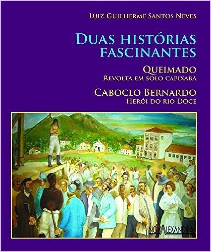 Duas histórias fascinantes: Queimado, revolta em solo capixaba e Caboclo Bernardo, herói do Rio Doce