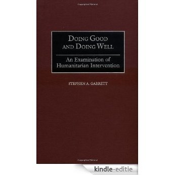 Doing Good and Doing Well: An Examination of Humanitarian Intervention [Kindle-editie]