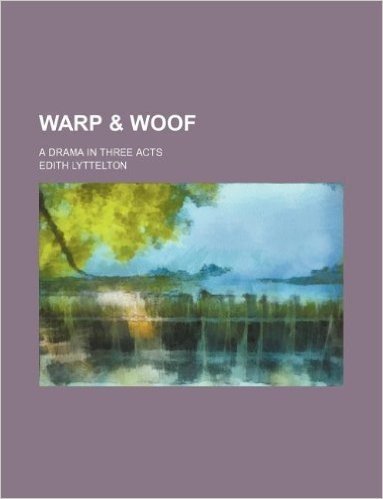 Warp & Woof; A Drama in Three Acts