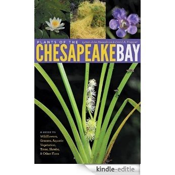 Plants of the Chesapeake Bay: A Guide to Wildflowers, Grasses, Aquatic Vegetation, Trees, Shrubs, and Other Flora [Kindle-editie]