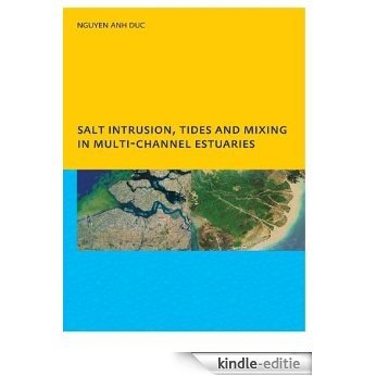 Salt Intrusion, Tides and Mixing in Multi-Channel Estuaries: PhD: UNESCO-IHE Institute, Delft [Print Replica] [Kindle-editie]